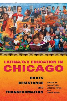 Book cover of “Latina/o/x Education in Chicago: Roots, Resistance, and Transformation” 