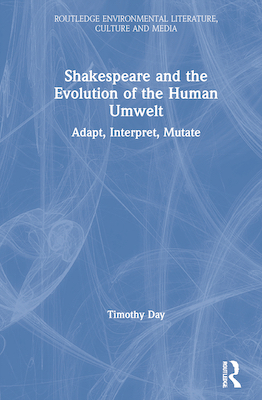 Image of the book cover, "Shakespeare and the Evolution of the Human Umwelt: Adapt. Interpret. Mutate," a blue cover with white text